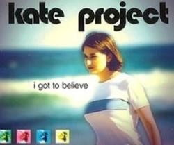 Песня Kate Project I Got To Believe - слушать онлайн.