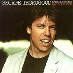 Кроме песен Tony Junior, можно слушать онлайн бесплатно George Thorogood.