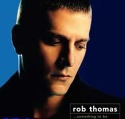 Песня Rob Thomas Tsh - слушать онлайн.